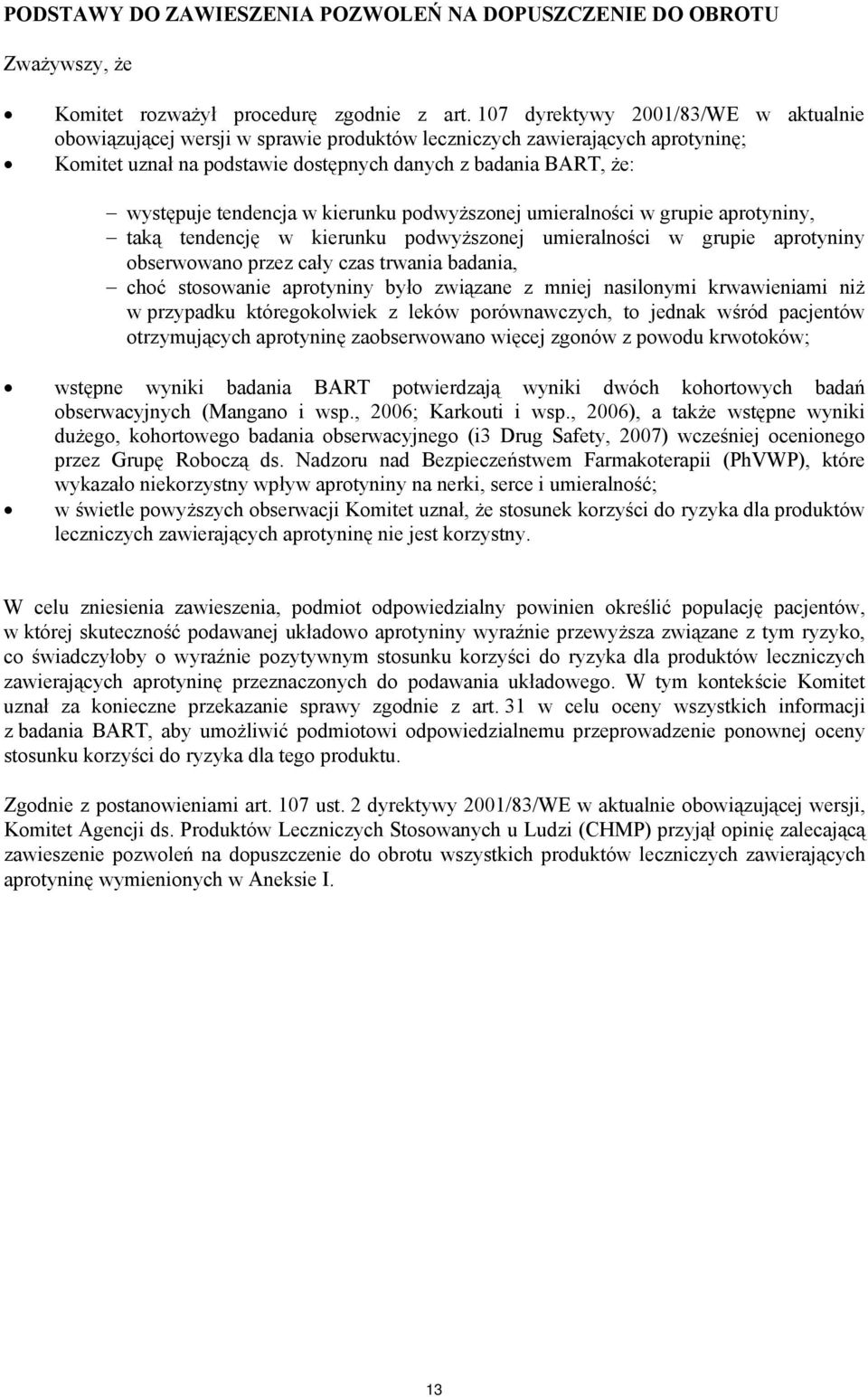 tendencja w kierunku podwyższonej umieralności w grupie aprotyniny, taką tendencję w kierunku podwyższonej umieralności w grupie aprotyniny obserwowano przez cały czas trwania badania, choć