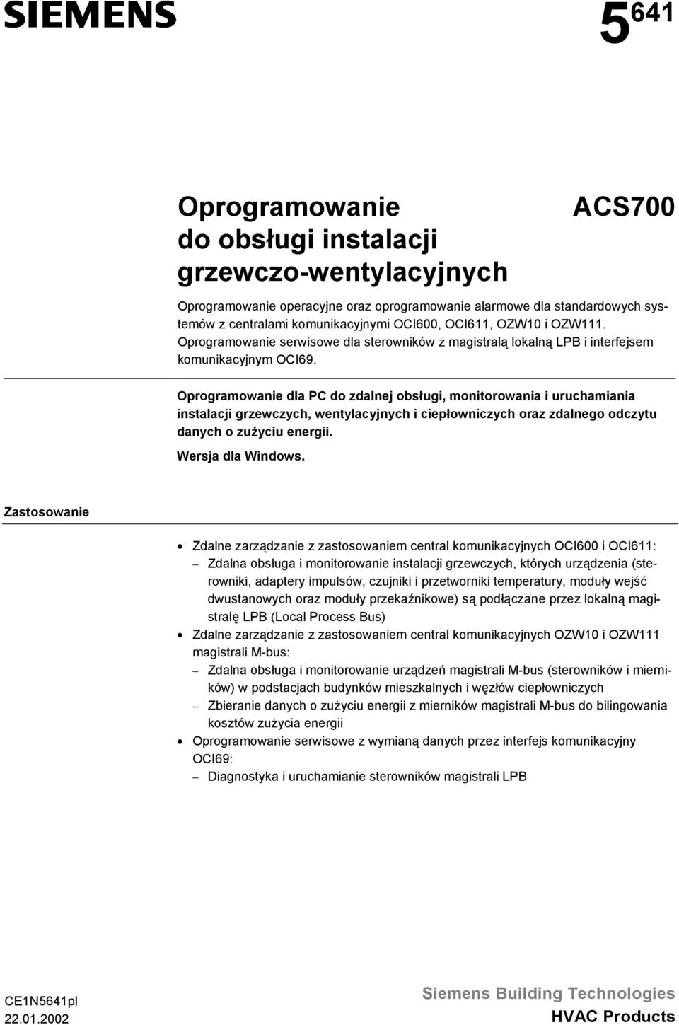 Oprogramowanie dla PC do zdalnej obsługi, monitorowania i uruchamiania instalacji grzewczych, wentylacyjnych i ciepłowniczych oraz zdalnego odczytu danych o zużyciu energii. Wersja dla Windows.