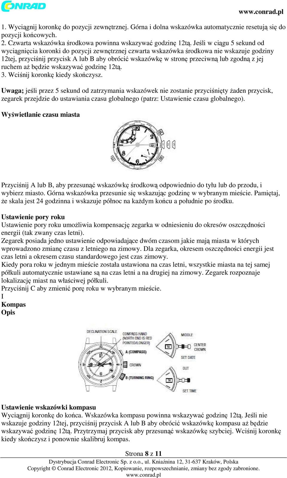 zgodną z jej ruchem aż będzie wskazywać godzinę 12tą. 3. Wciśnij koronkę kiedy skończysz.