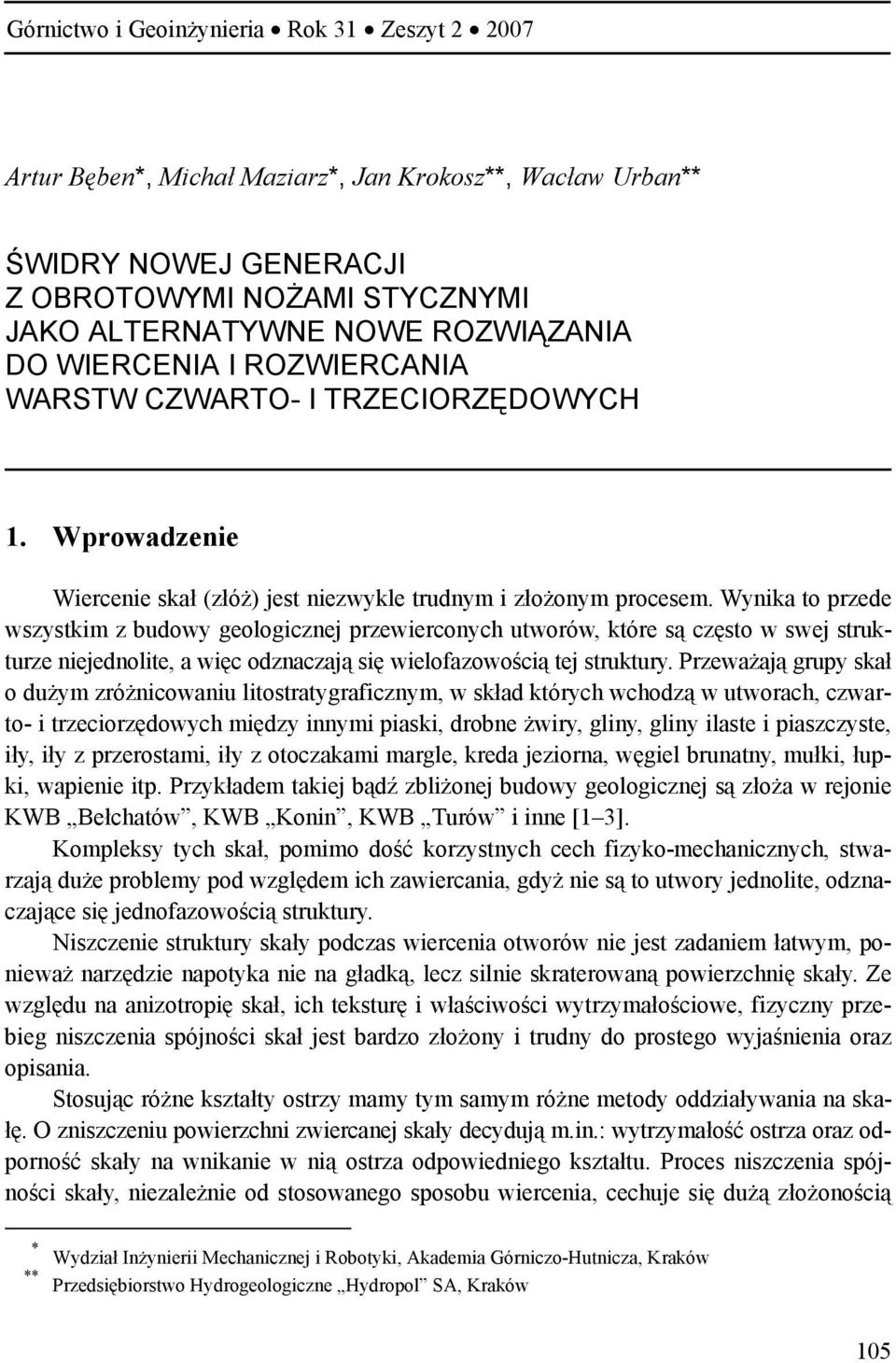 Wynika to przede wszystkim z budowy geologicznej przewierconych utworów, które są często w swej strukturze niejednolite, a więc odznaczają się wielofazowością tej struktury.