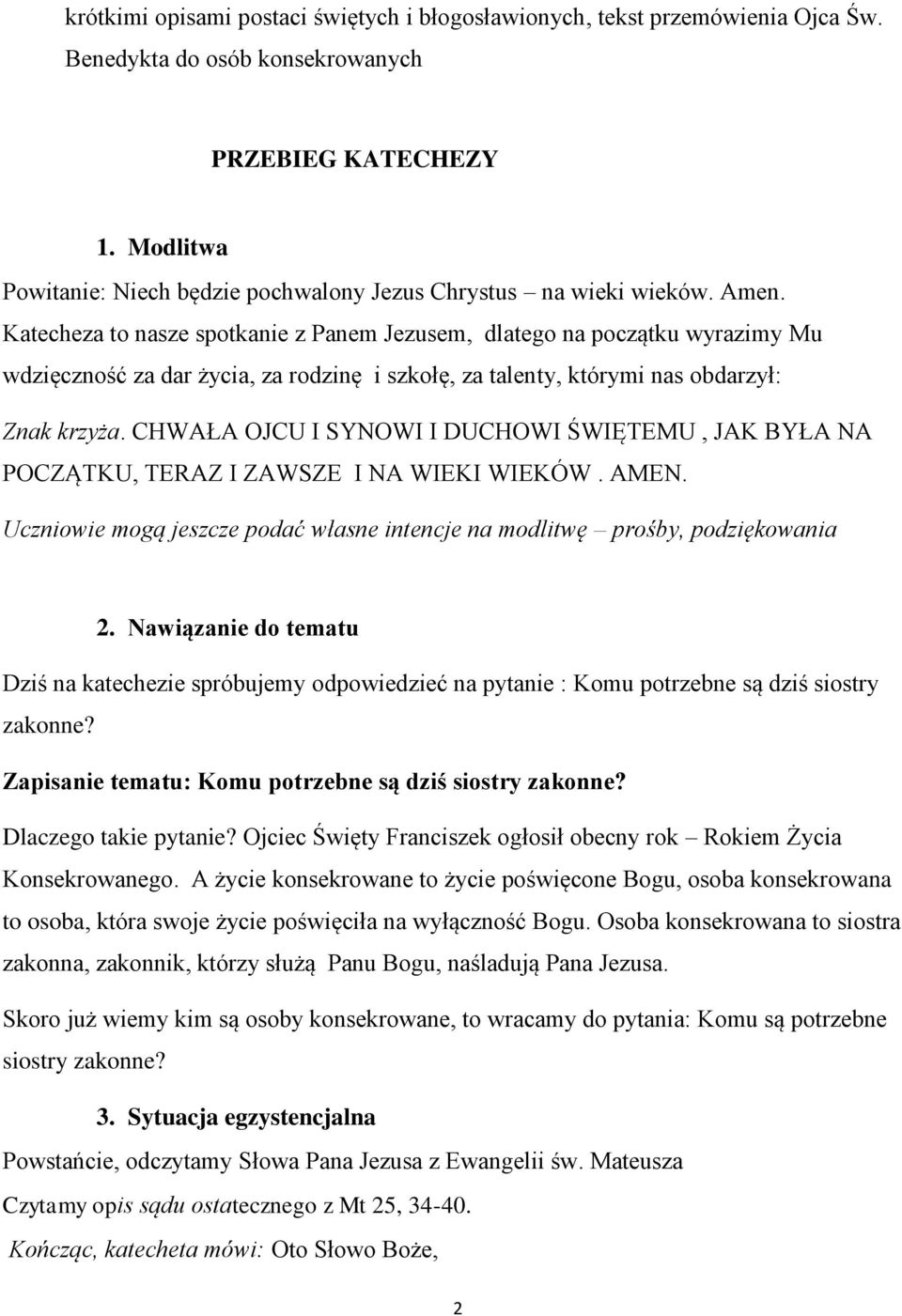 Katecheza to nasze spotkanie z Panem Jezusem, dlatego na początku wyrazimy Mu wdzięczność za dar życia, za rodzinę i szkołę, za talenty, którymi nas obdarzył: Znak krzyża.