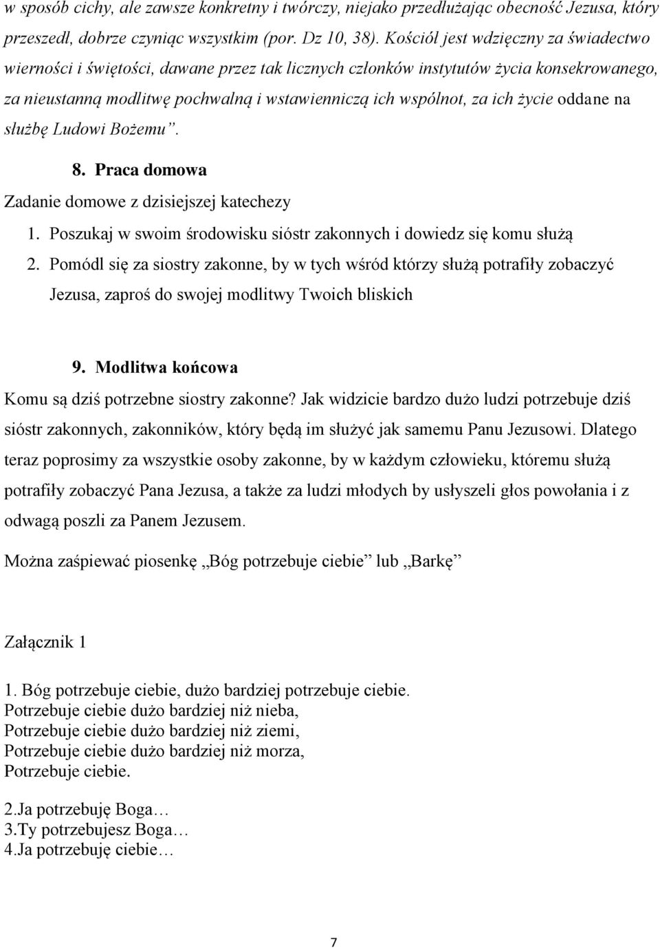 życie oddane na służbę Ludowi Bożemu. 8. Praca domowa Zadanie domowe z dzisiejszej katechezy 1. Poszukaj w swoim środowisku sióstr zakonnych i dowiedz się komu służą 2.