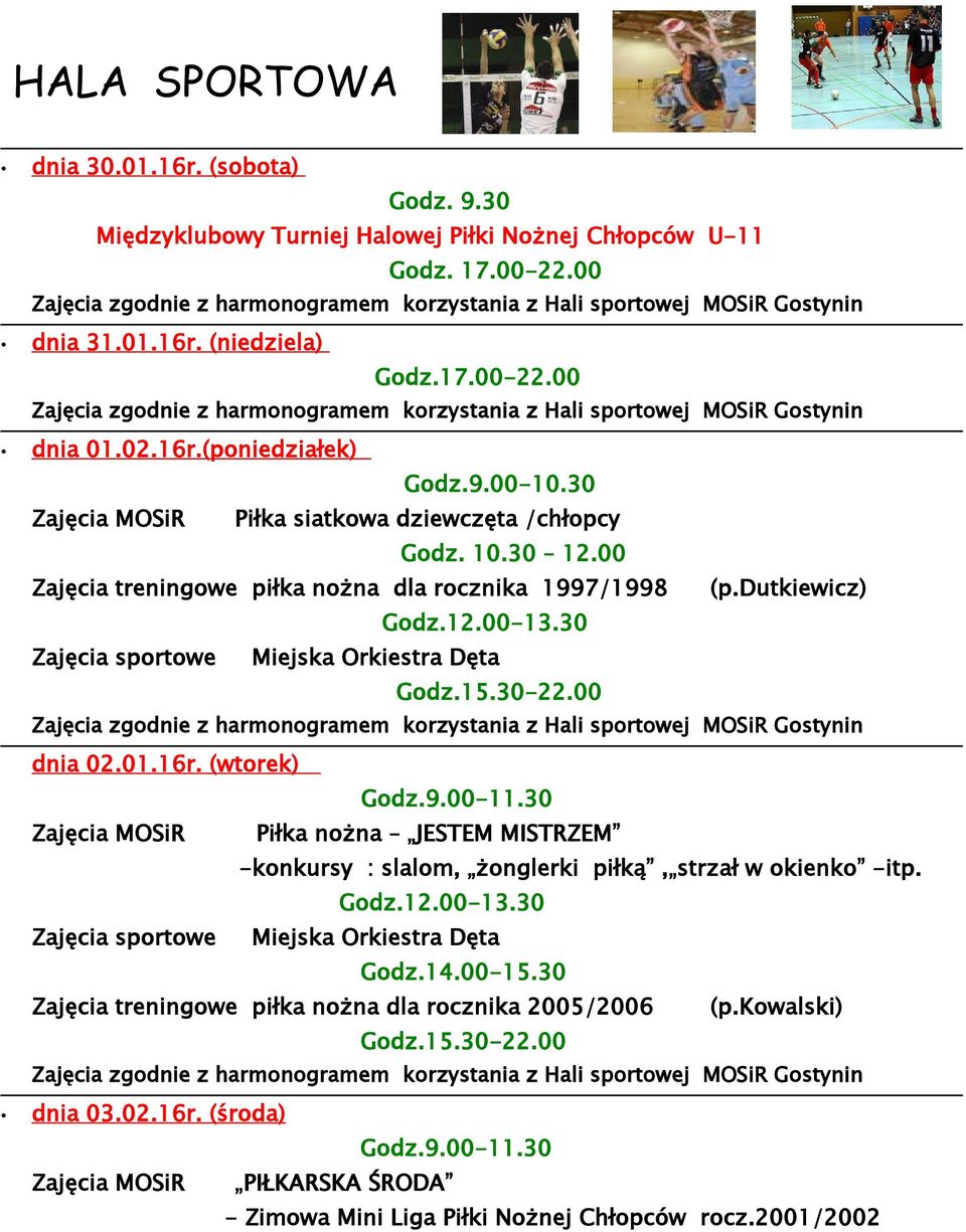 30 Piłka siatkowa dziewczęta /chłopcy Zajęcia treningowe piłka nożna dla rocznika 1997/1998 (p.dutkiewicz) dnia 02.01.16r.