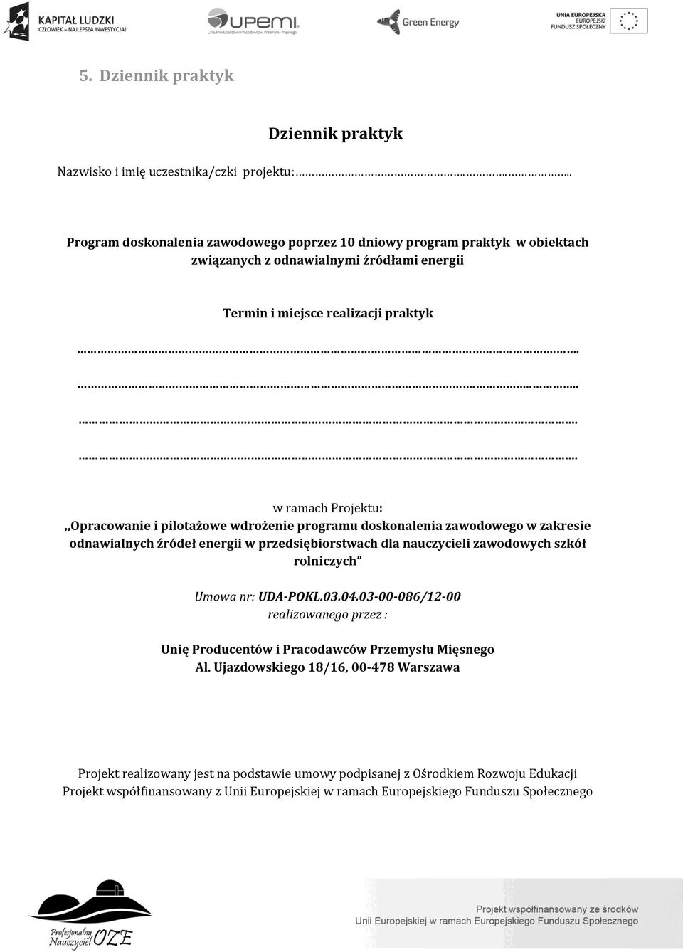 ........ w ramach Projektu:,,Opracowanie i pilotażowe wdrożenie programu skonalenia zawowego w zakresie odnawialnych źródeł energii w przedsiębiorstwach dla nauczycieli zawowych szkół