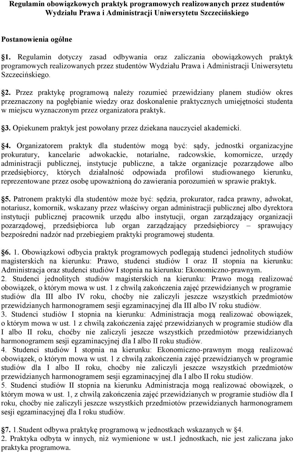 Przez praktykę programową należy rozumieć przewidziany planem studiów okres przeznaczony na pogłębianie wiedzy oraz doskonalenie praktycznych umiejętności studenta w miejscu wyznaczonym przez