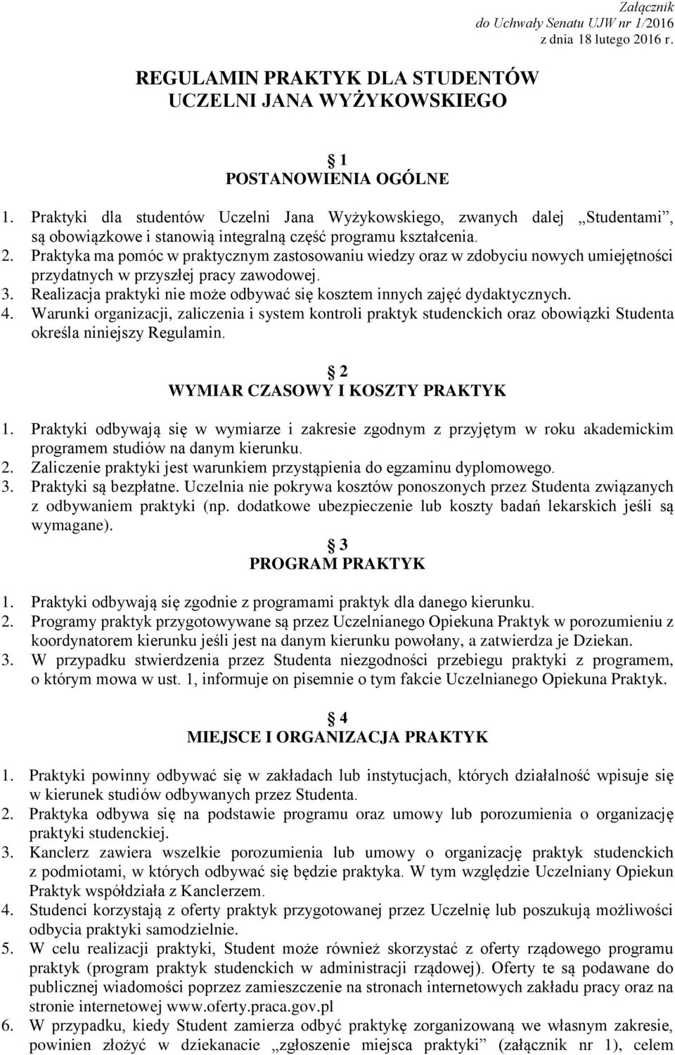 Praktyka ma pomóc w praktycznym zastosowaniu wiedzy oraz w zdobyciu nowych umiejętności przydatnych w przyszłej pracy zawodowej. 3.