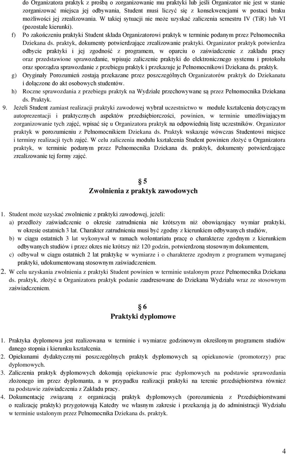 f) Po zakończeniu praktyki Student składa Organizatorowi praktyk w terminie podanym przez Pełnomocnika Dziekana ds. praktyk, dokumenty potwierdzające zrealizowanie praktyki.