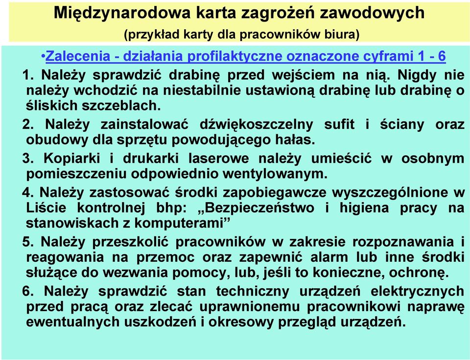 Kopiarki i drukarki laserowe należy umieścić w osobnym pomieszczeniu odpowiednio wentylowanym. 4.