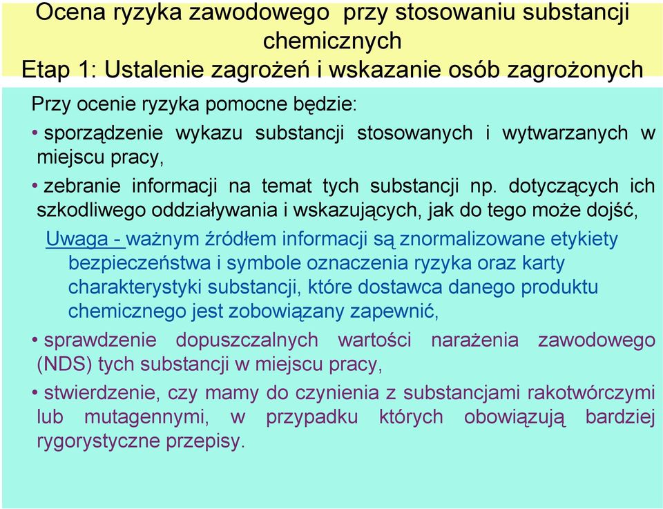 dotyczących ich szkodliwego oddziaływania i wskazujących, jak do tego może dojść, Uwaga - ważnym źródłem informacji są znormalizowane etykiety bezpieczeństwa i symbole oznaczenia ryzyka oraz karty