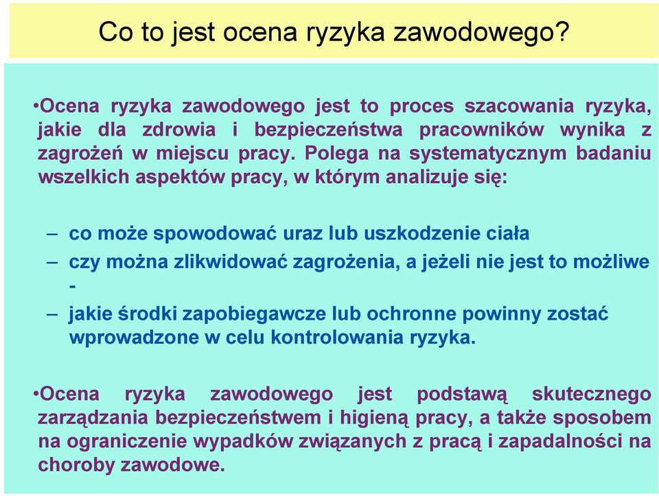 Polega na systematycznym badaniu wszelkich aspektów pracy, w którym analizuje się: co może spowodować uraz lub uszkodzenie ciała czy można zlikwidować zagrożenia, a