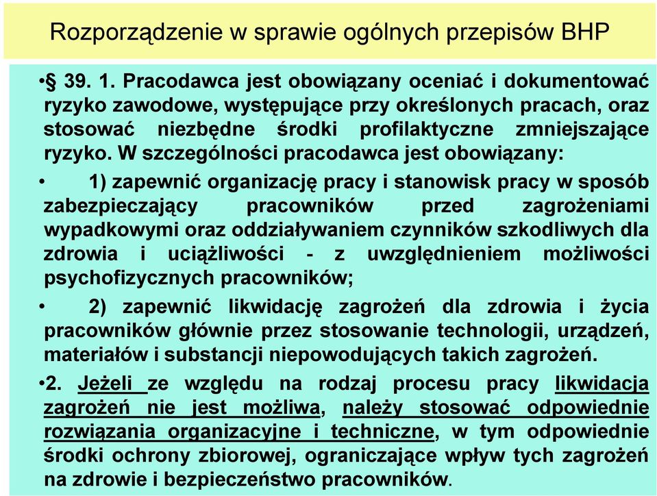 W szczególności pracodawca jest obowiązany: 1) zapewnić organizację pracy i stanowisk pracy w sposób zabezpieczający pracowników przed zagrożeniami wypadkowymi oraz oddziaływaniem czynników