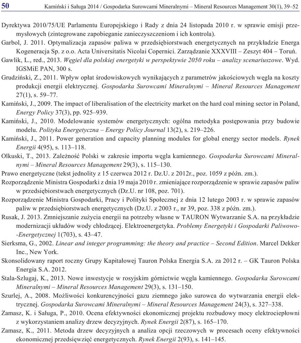 Optymalizacja zapasów paliwa w przedsiêbiorstwach energetycznych na przyk³adzie Energa Kogeneracja Sp. z o.o. Acta Universitatis Nicolai Copernici. Zarz¹dzanie XXXVIII Zeszyt 404 Toruñ. Gawlik, L.