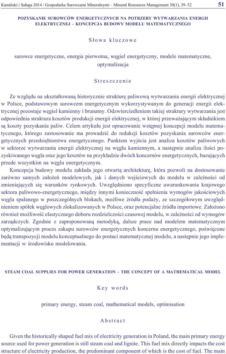 paliwow¹ wytwarzania energii elektrycznej w Polsce, podstawowym surowcem energetycznym wykorzystywanym do generacji energii elektrycznej pozostaje wêgiel kamienny i brunatny.