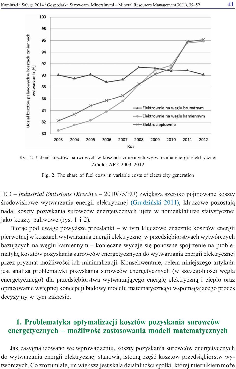 (Grudziñski 2011), kluczowe pozostaj¹ nadal koszty pozyskania surowców energetycznych ujête w nomenklaturze statystycznej jako koszty paliwowe (rys. 1 i 2).