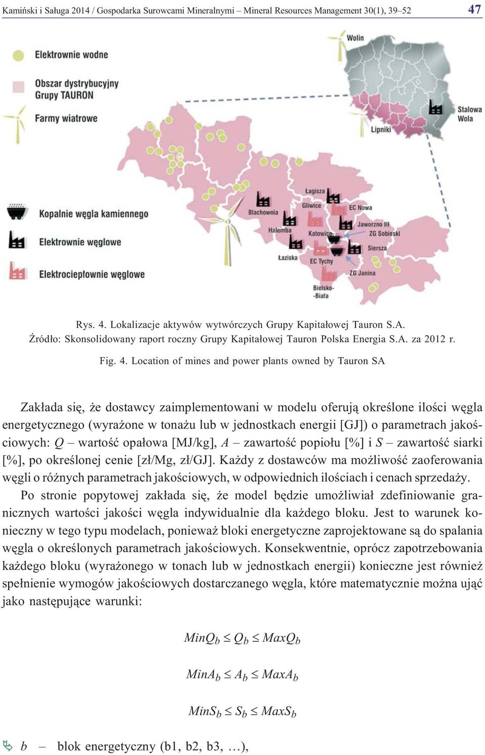 Location of mines and power plants owned by Tauron SA Zak³ada siê, e dostawcy zaimplementowani w modelu oferuj¹ okreœlone iloœci wêgla energetycznego (wyra one w tona u lub w jednostkach energii