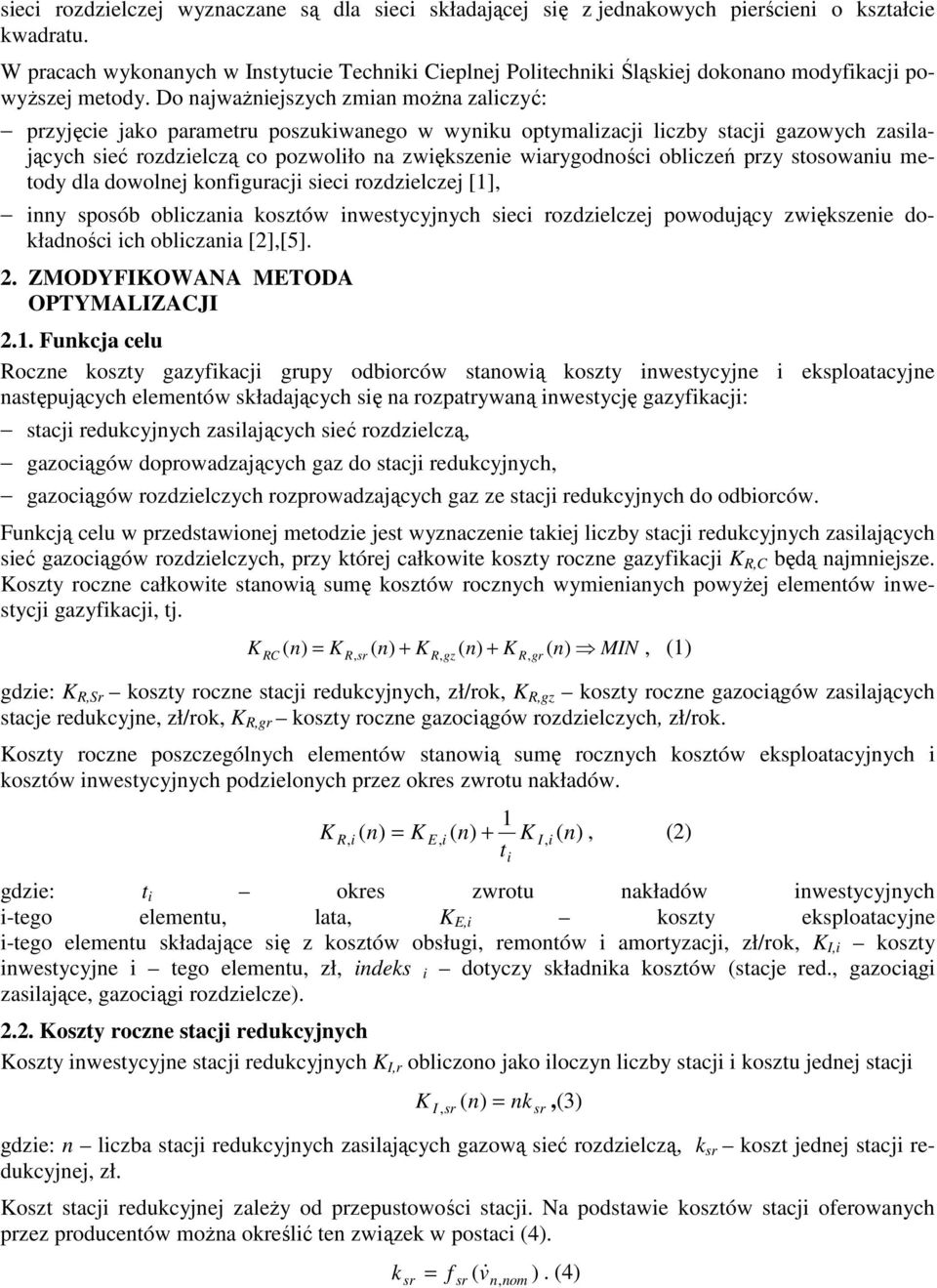 dla dowolej kofguracj sec rozdzelczej [], y sposób oblczaa kosztów westycyjych sec rozdzelczej powodujący zwększee dokładośc ch oblczaa [2],[5]. 2. ZMODYFIOWANA METODA OPTYMAIZACJI 2.