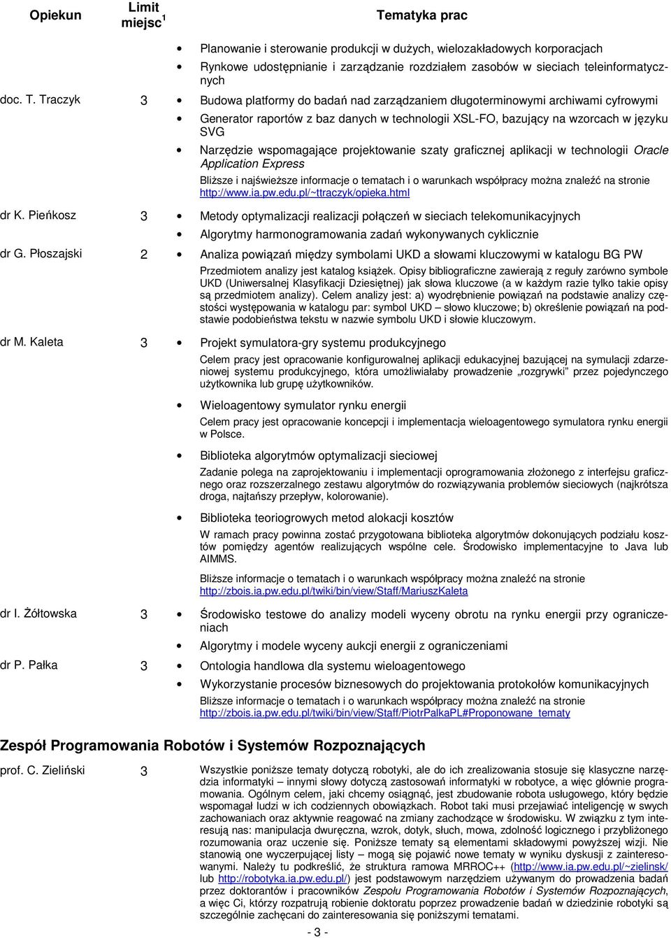 wspomagające projektowanie szaty graficznej aplikacji w technologii Oracle Application Express Bliższe i najświeższe informacje o tematach i o warunkach współpracy można znaleźć na stronie http://www.