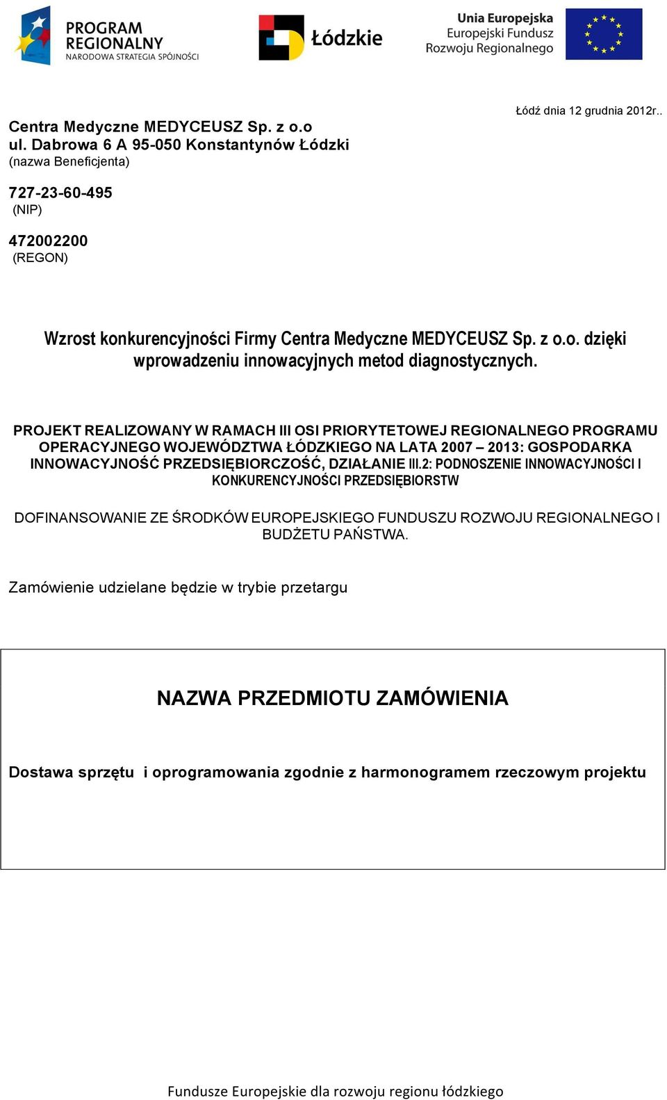 PROJEKT REALIZOWANY W RAMACH III OSI PRIORYTETOWEJ REGIONALNEGO PROGRAMU OPERACYJNEGO WOJEWÓDZTWA ŁÓDZKIEGO NA LATA 2007 2013: GOSPODARKA INNOWACYJNOŚĆ PRZEDSIĘBIORCZOŚĆ,