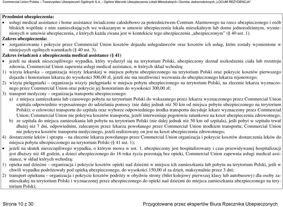 1). Zakres ubezpieczenia: zorganizowanie i pokrycie przez Commercial Union kosztów dojazdu usługodawców oraz kosztów ich usług, które zostały wymienione w niniejszych ogólnych warunkach ( 40 ust. 3).