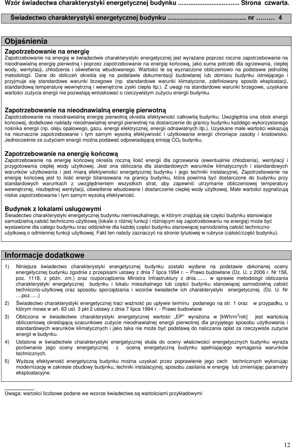 poprzez zapotrzebowanie na energię końcową, jako suma potrzeb dla ogrzewania, ciepłej wody, wentylacji, chłodzenia i oświetlenia wbudowanego.