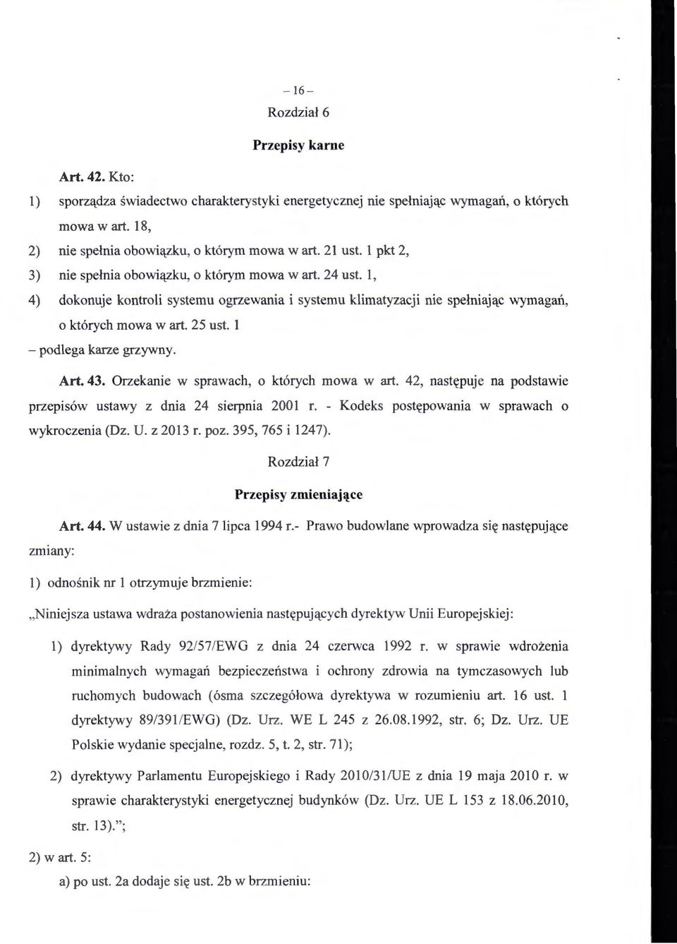 l -podlega karze grzywny. Art. 43. Orzekanie w sprawach, o których mowa w art. 42, następuje na podstawie przepisów ustawy z dnia 24 sierpnia 2001 r.