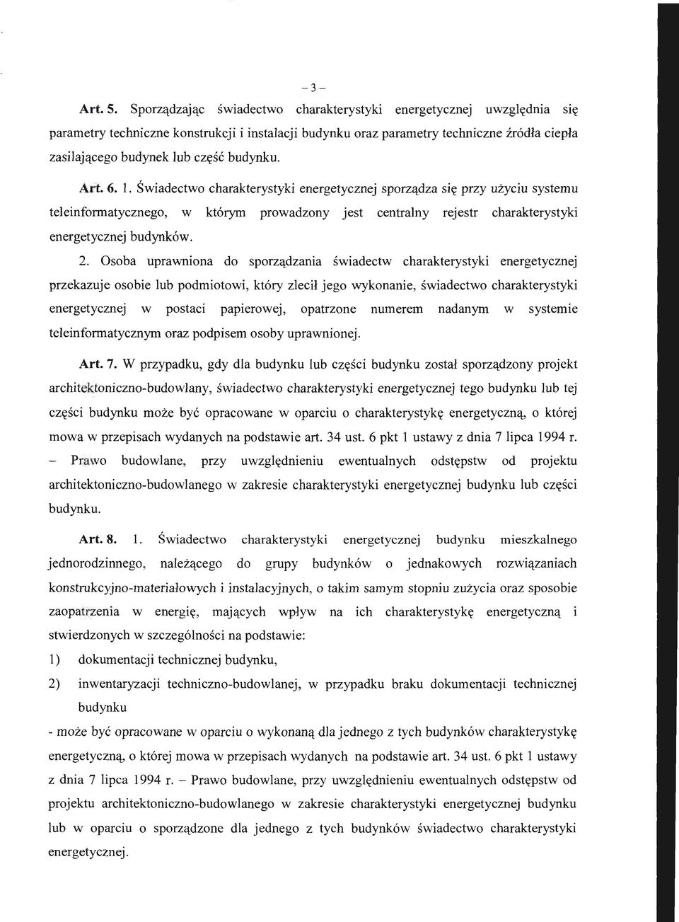 budynku. Art. 6. l. Świadectwo charakterystyki energetycznej sporządza się przy użyciu systemu teleinformatycznego, w którym prowadzony jest centralny rejestr charakterystyki energetycznej budynków.