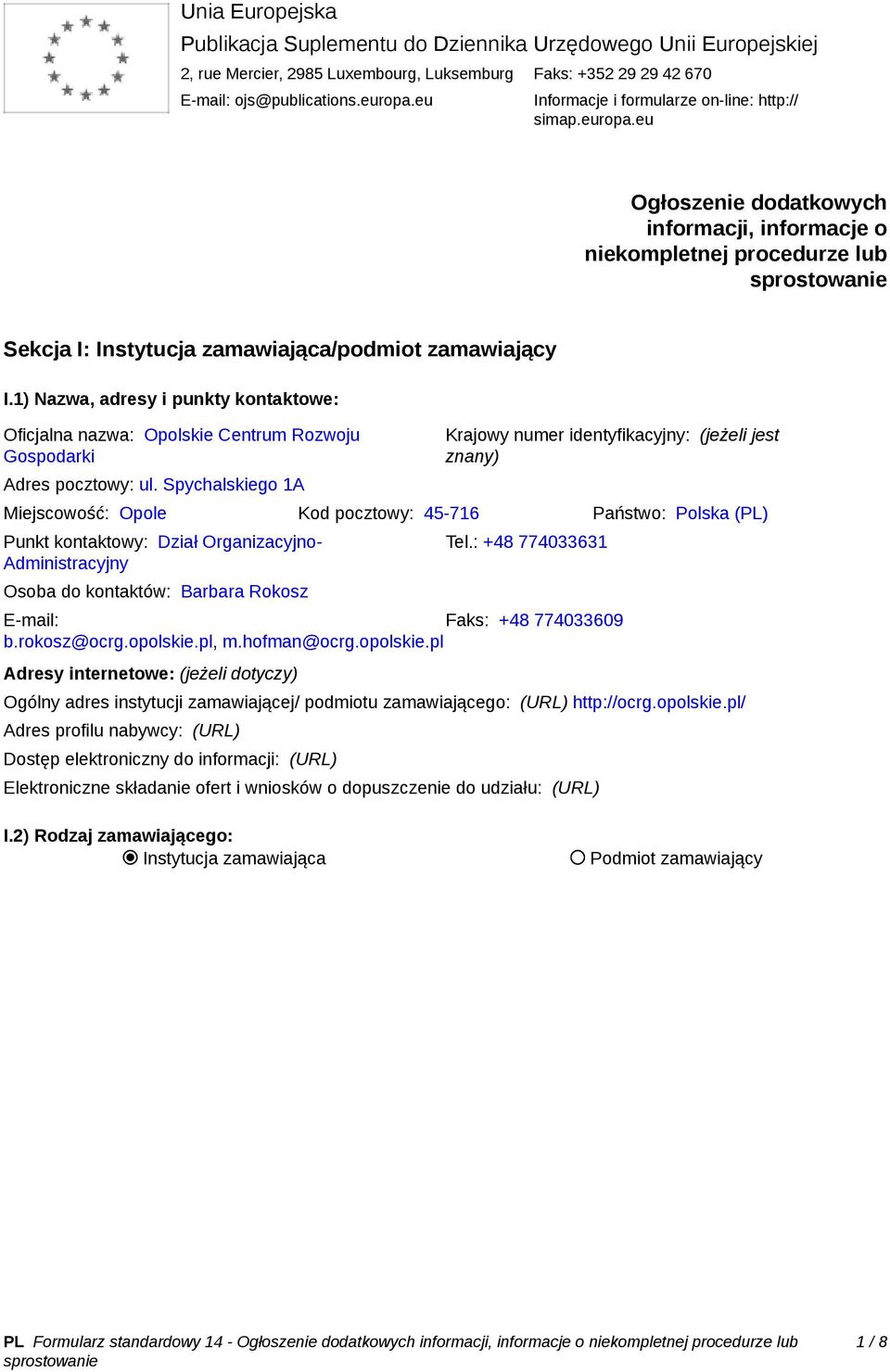 1) Nazwa, adresy i punkty kontaktowe: Oficjalna nazwa: Opolskie Centrum Rozwoju Gospodarki Adres pocztowy: ul.