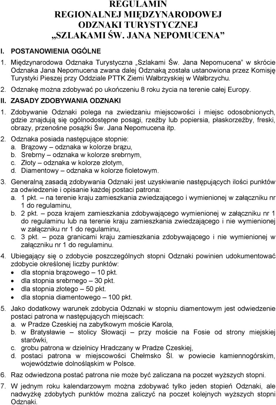 Odznakę można zdobywać po ukończeniu 8 roku życia na terenie całej Europy. II. ZASADY ZDOBYWANIA ODZNAKI 1.