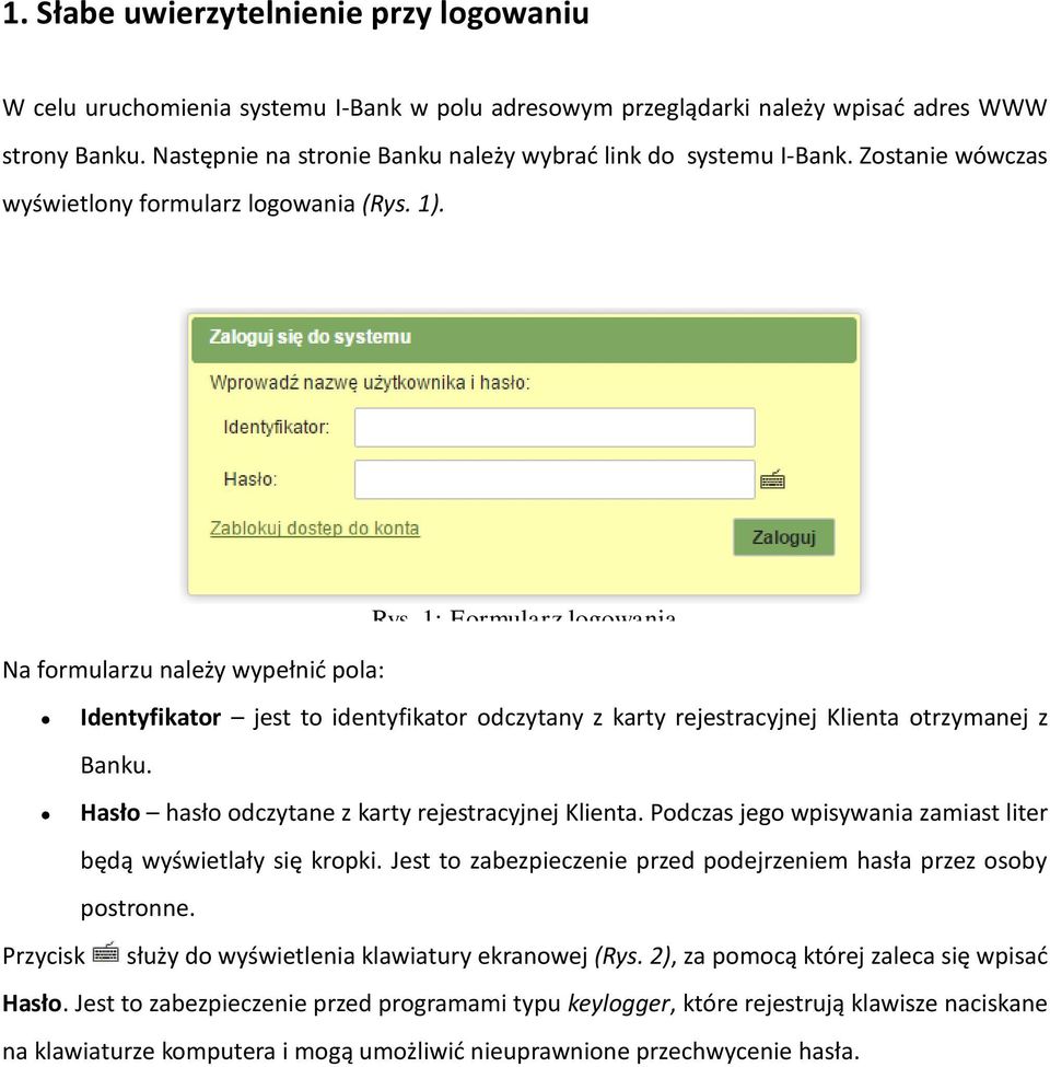 1: Formularz logowania Na formularzu należy wypełnić pola: Identyfikator jest to identyfikator odczytany z karty rejestracyjnej Klienta otrzymanej z Banku.