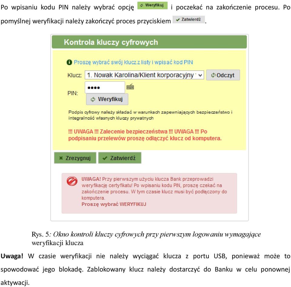 W czasie weryfikacji nie należy wyciągać klucza z portu USB, ponieważ może to spowodować jego blokadę.