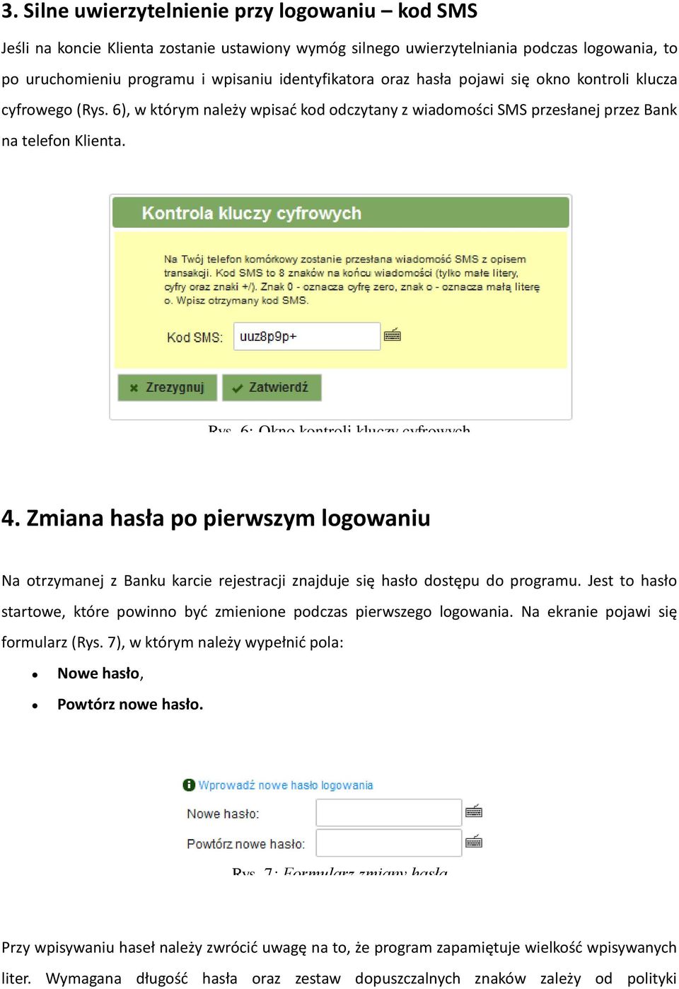 Zmiana hasła po pierwszym logowaniu Na otrzymanej z Banku karcie rejestracji znajduje się hasło dostępu do programu. Jest to hasło startowe, które powinno być zmienione podczas pierwszego logowania.