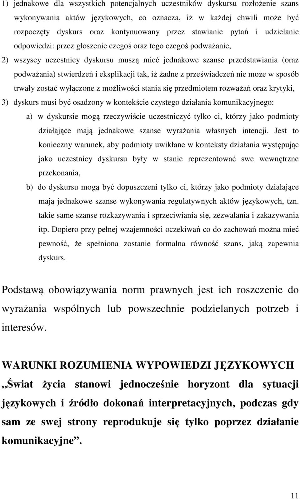 eksplikacji tak, iż żadne z przeświadczeń nie może w sposób trwały zostać wyłączone z możliwości stania się przedmiotem rozważań oraz krytyki, 3) dyskurs musi być osadzony w kontekście czystego