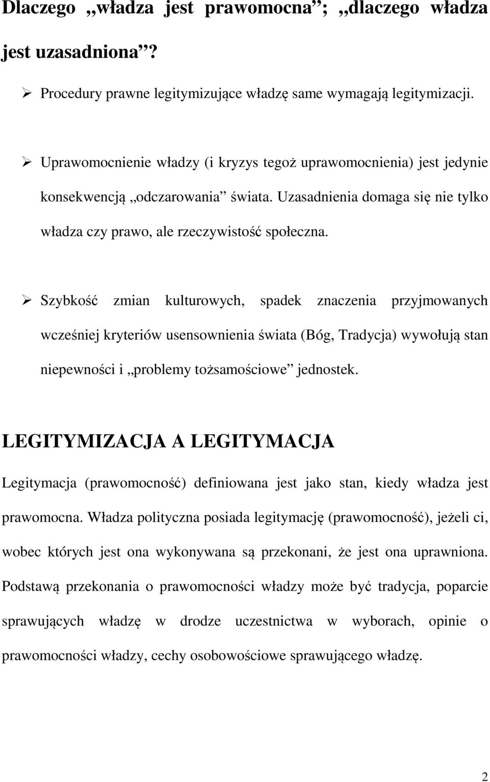 Szybkość zmian kulturowych, spadek znaczenia przyjmowanych wcześniej kryteriów usensownienia świata (Bóg, Tradycja) wywołują stan niepewności i problemy tożsamościowe jednostek.