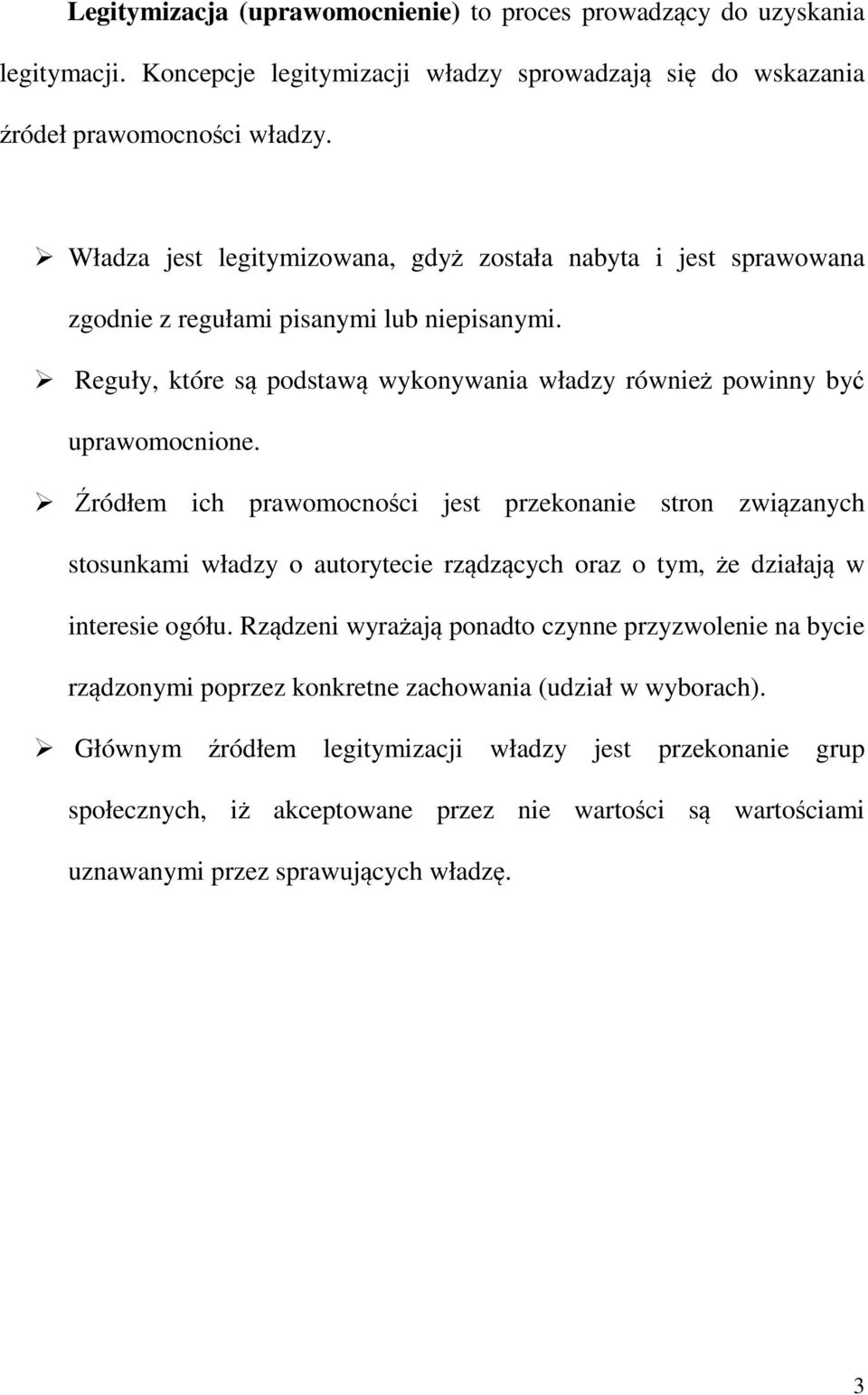 Źródłem ich prawomocności jest przekonanie stron związanych stosunkami władzy o autorytecie rządzących oraz o tym, że działają w interesie ogółu.