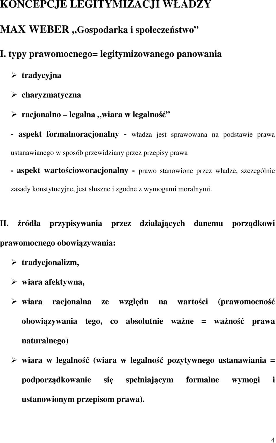 sposób przewidziany przez przepisy prawa - aspekt wartościoworacjonalny - prawo stanowione przez władze, szczególnie zasady konstytucyjne, jest słuszne i zgodne z wymogami moralnymi. II.