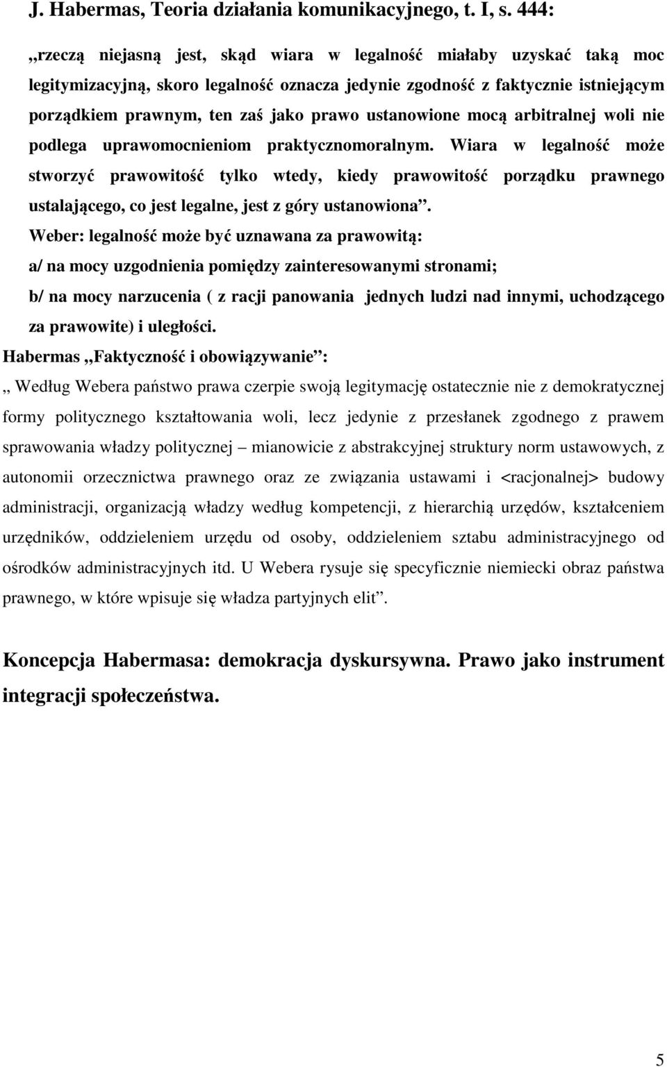 ustanowione mocą arbitralnej woli nie podlega uprawomocnieniom praktycznomoralnym.