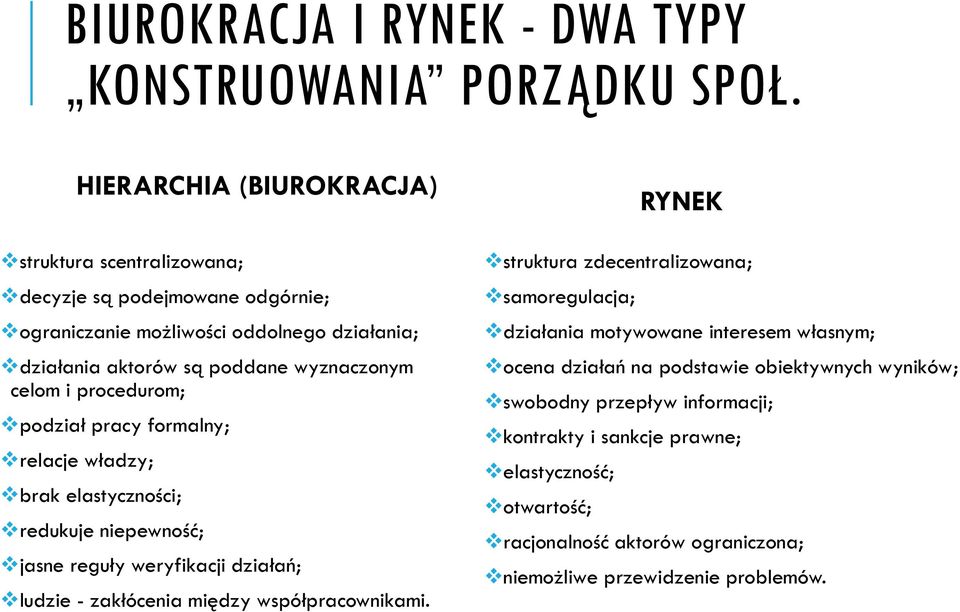 celom i procedurom; podział pracy formalny; relacje władzy; brak elastyczności; redukuje niepewność; jasne reguły weryfikacji działań; ludzie - zakłócenia między