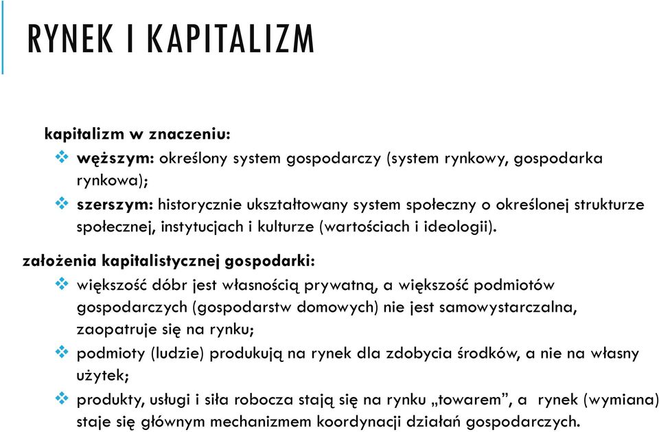 założenia kapitalistycznej gospodarki: większość dóbr jest własnością prywatną, a większość podmiotów gospodarczych (gospodarstw domowych) nie jest samowystarczalna,