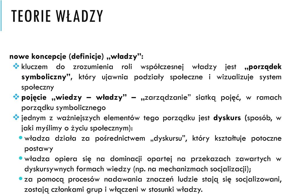 myślimy o życiu społecznym): władza działa za pośrednictwem dyskursu, który kształtuje potoczne postawy władza opiera się na dominacji opartej na przekazach zawartych w