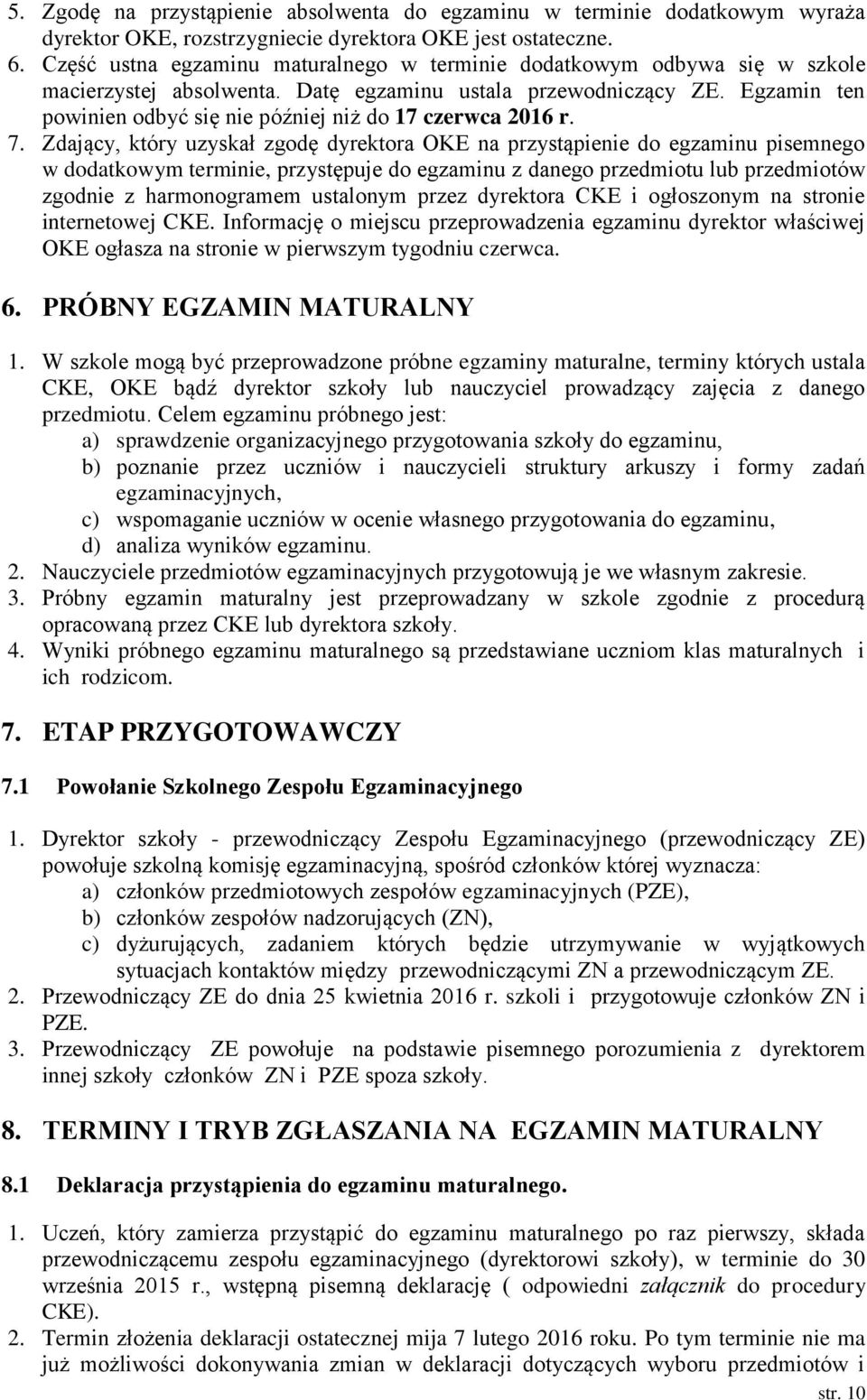 Egzamin ten powinien odbyć się nie później niż do 17 czerwca 2016 r. 7.