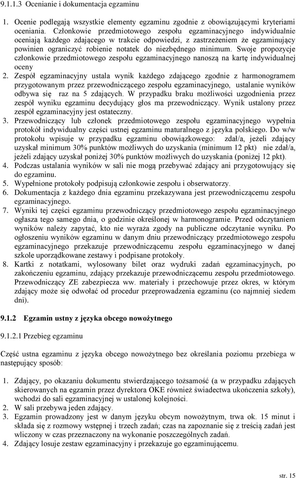 minimum. Swoje propozycje członkowie przedmiotowego zespołu egzaminacyjnego nanoszą na kartę indywidualnej oceny 2.