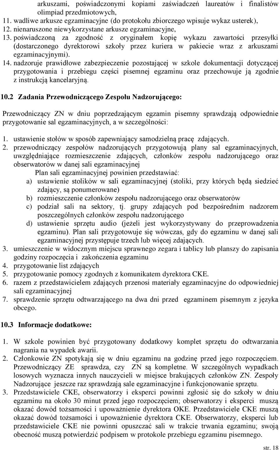 poświadczoną za zgodność z oryginałem kopię wykazu zawartości przesyłki (dostarczonego dyrektorowi szkoły przez kuriera w pakiecie wraz z arkuszami egzaminacyjnymi). 14.