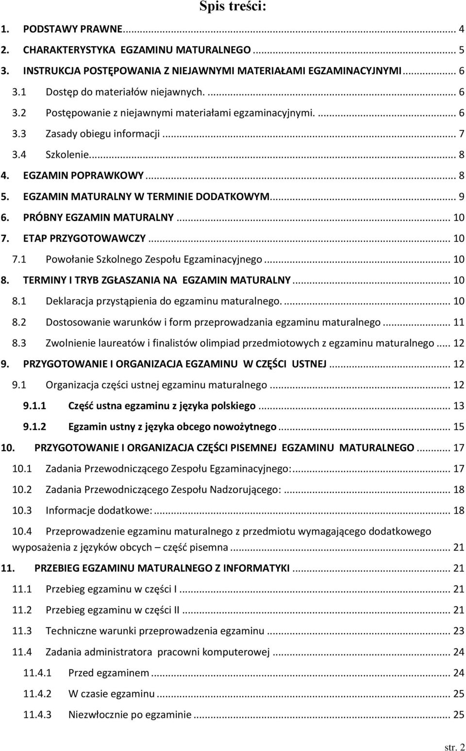 EGZAMIN MATURALNY W TERMINIE DODATKOWYM... 9 6. PRÓBNY EGZAMIN MATURALNY... 10 7. ETAP PRZYGOTOWAWCZY... 10 7.1 Powołanie Szkolnego Zespołu Egzaminacyjnego... 10 8.