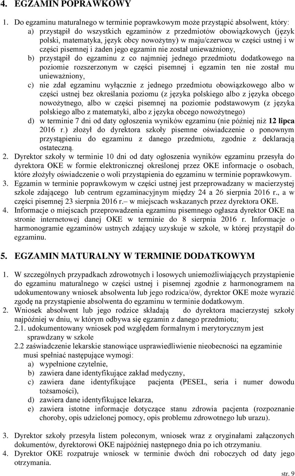 maju/czerwcu w części ustnej i w części pisemnej i żaden jego egzamin nie został unieważniony, b) przystąpił do egzaminu z co najmniej jednego przedmiotu dodatkowego na poziomie rozszerzonym w części