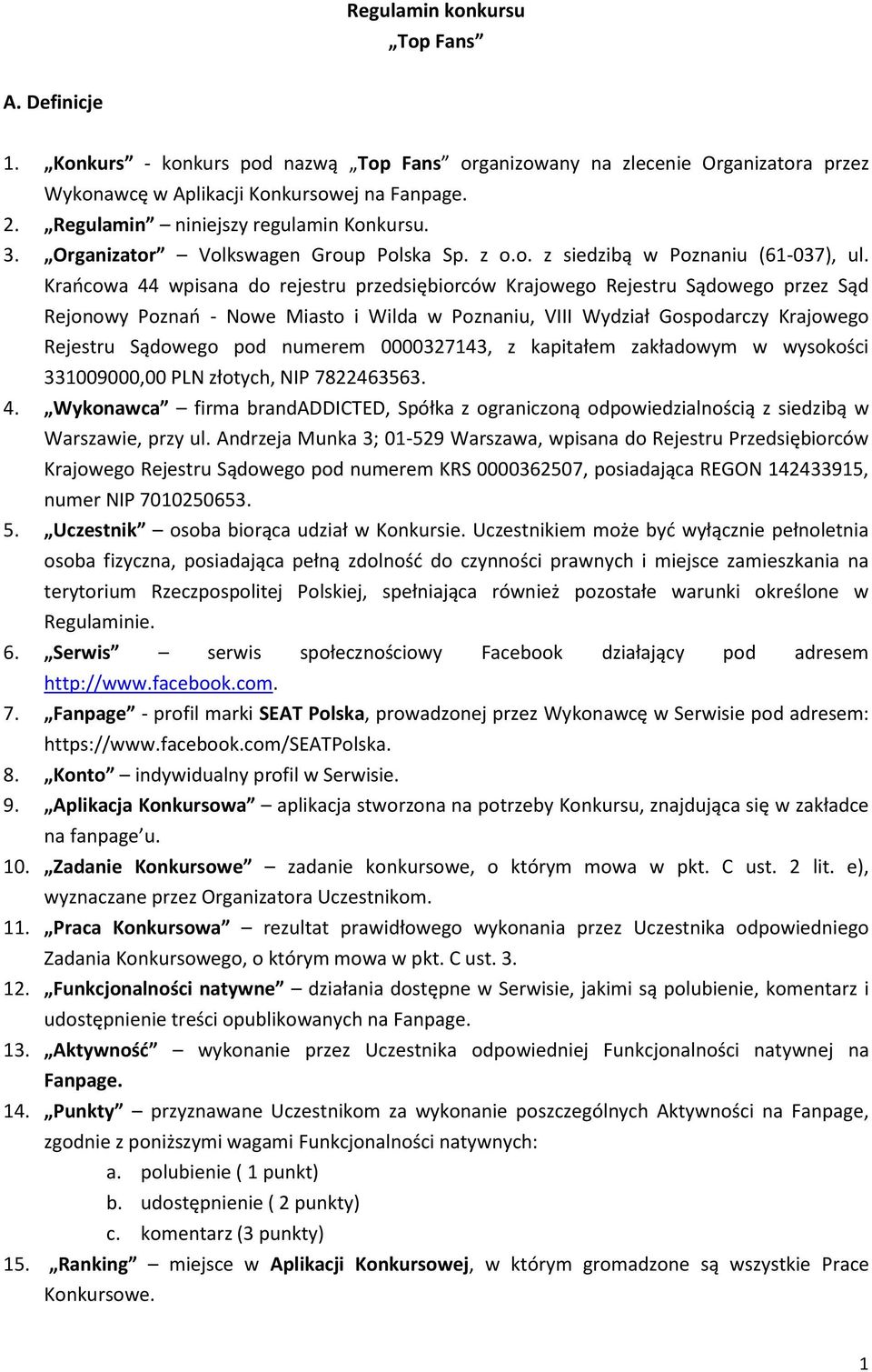 Krańcowa 44 wpisana do rejestru przedsiębiorców Krajowego Rejestru Sądowego przez Sąd Rejonowy Poznań - Nowe Miasto i Wilda w Poznaniu, VIII Wydział Gospodarczy Krajowego Rejestru Sądowego pod