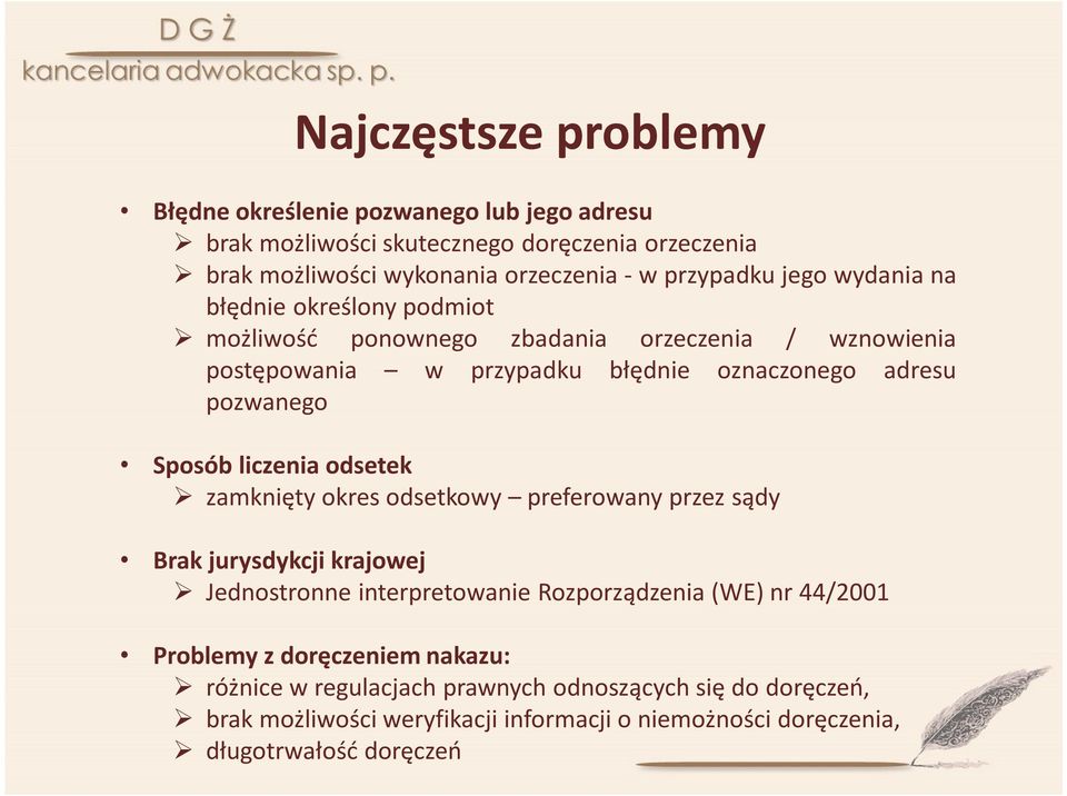 pozwanego Sposób liczenia odsetek zamknięty okres odsetkowy preferowany przez sądy Brak jurysdykcji krajowej Jednostronne interpretowanie Rozporządzenia (WE) nr