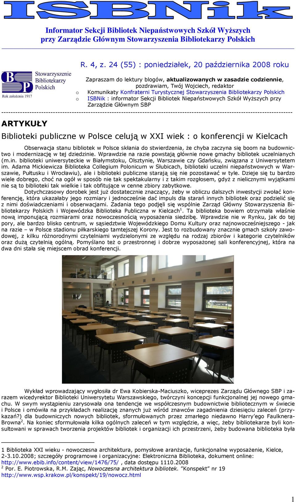 24 (55) : pniedziałek, 20 października 2008 rku Zapraszam d lektury blgów, aktualizwanych w zasadzie cdziennie, pzdrawiam, Twój Wjciech, redaktr Kmunikaty Knfraterni Turystycznej Stwarzyszenia