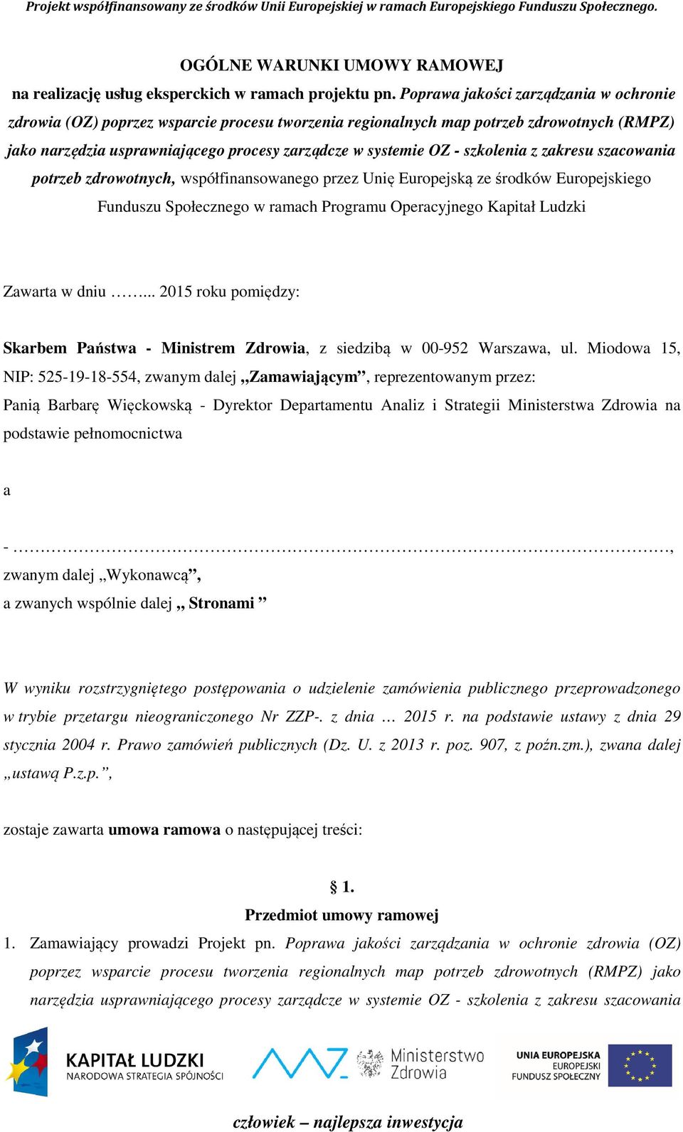 szkolenia z zakresu szacowania potrzeb zdrowotnych, współfinansowanego przez Unię Europejską ze środków Europejskiego Funduszu Społecznego w ramach Programu Operacyjnego Kapitał Ludzki Zawarta w dniu.