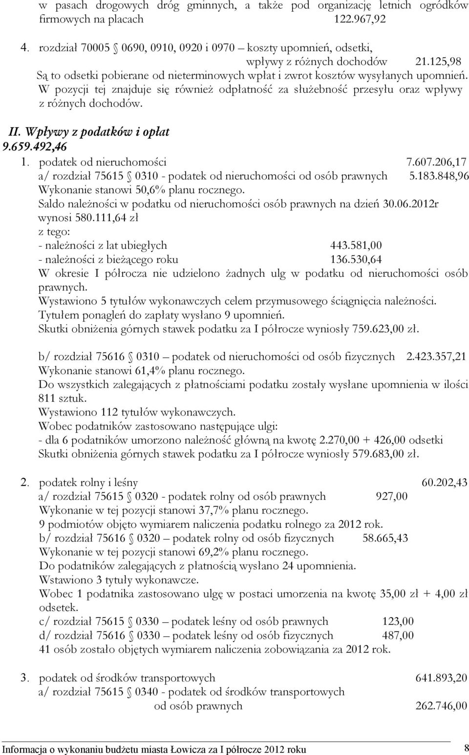 W pozycji tej znajduje się również odpłatność za służebność przesyłu oraz wpływy z różnych dochodów. II. Wpływy z podatków i opłat 9.659.492,46 1. podatek od nieruchomości 7.607.