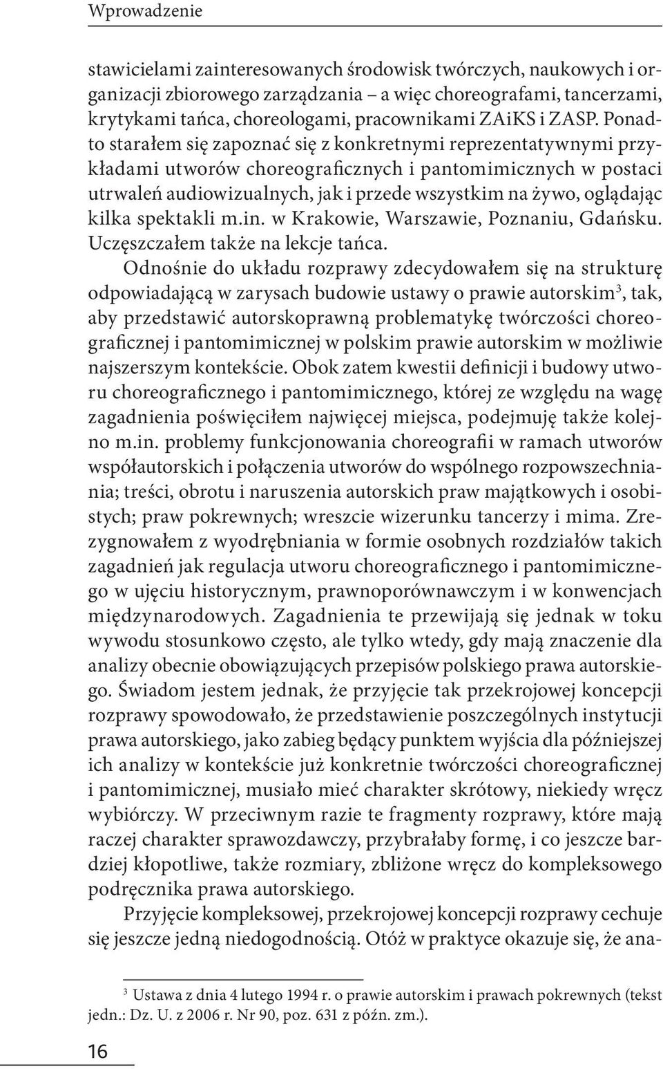 oglądając kilka spektakli m.in. w Krakowie, Warszawie, Poznaniu, Gdańsku. Uczęszczałem także na lekcje tańca.